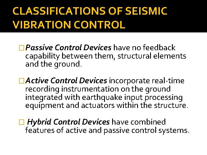 CLASSIFICATIONS OF SEISMIC VIBRATION CONTROL �Passive Control Devices have no feedback capability between them,