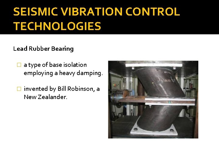 SEISMIC VIBRATION CONTROL TECHNOLOGIES Lead Rubber Bearing � a type of base isolation employing