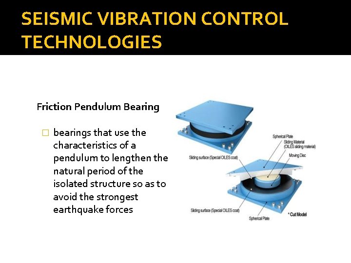 SEISMIC VIBRATION CONTROL TECHNOLOGIES Friction Pendulum Bearing � bearings that use the characteristics of