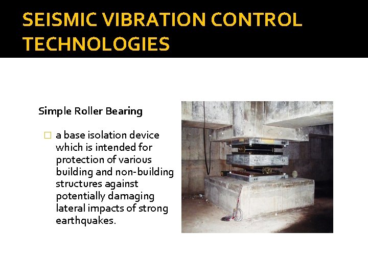 SEISMIC VIBRATION CONTROL TECHNOLOGIES Simple Roller Bearing � a base isolation device which is