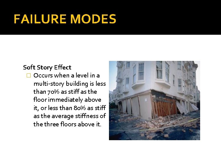FAILURE MODES Soft Story Effect � Occurs when a level in a multi-story building
