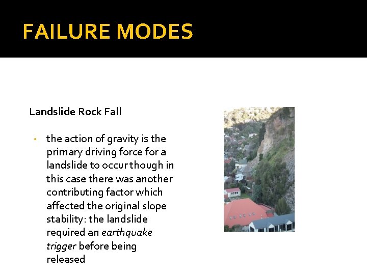FAILURE MODES Landslide Rock Fall • the action of gravity is the primary driving