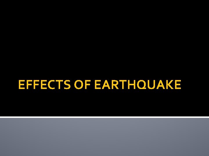 EFFECTS OF EARTHQUAKE 