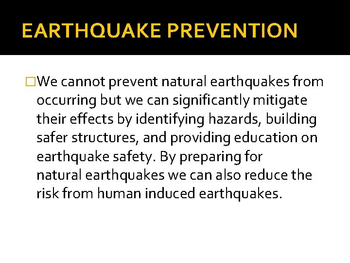 EARTHQUAKE PREVENTION �We cannot prevent natural earthquakes from occurring but we can significantly mitigate
