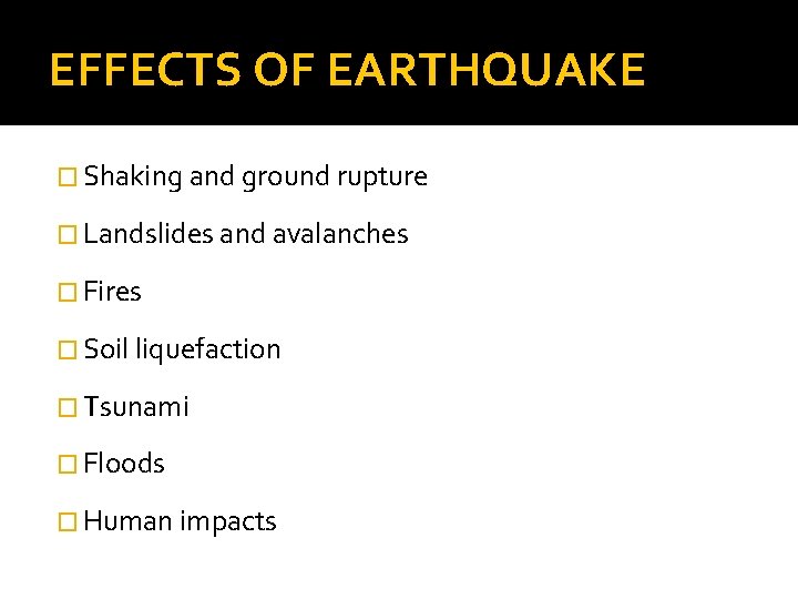 EFFECTS OF EARTHQUAKE � Shaking and ground rupture � Landslides and avalanches � Fires