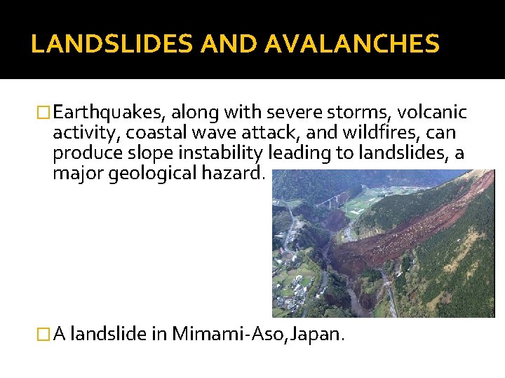 LANDSLIDES AND AVALANCHES �Earthquakes, along with severe storms, volcanic activity, coastal wave attack, and