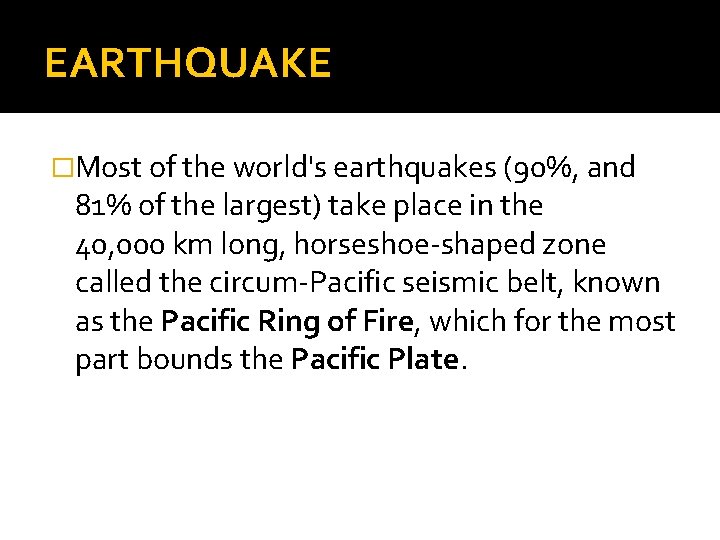 EARTHQUAKE �Most of the world's earthquakes (90%, and 81% of the largest) take place