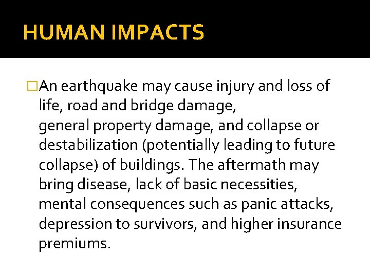 HUMAN IMPACTS �An earthquake may cause injury and loss of life, road and bridge