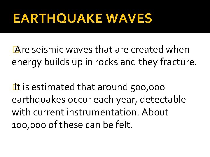 EARTHQUAKE WAVES � Are seismic waves that are created when energy builds up in