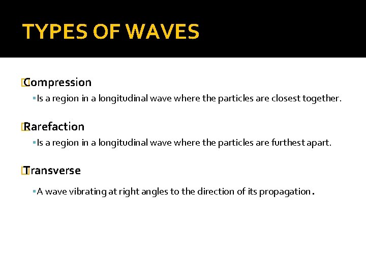 TYPES OF WAVES � Compression Is a region in a longitudinal wave where the