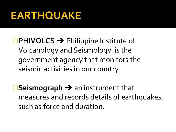 EARTHQUAKE �PHIVOLCS Philippine Institute of Volcanology and Seismology is the government agency that monitors