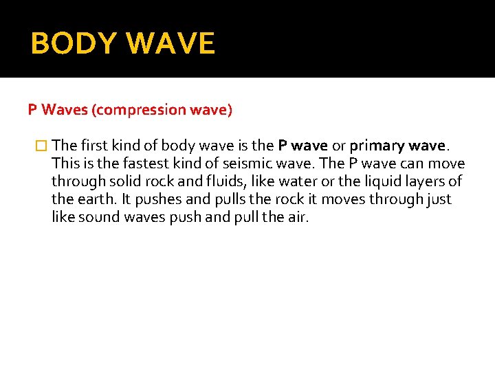 BODY WAVE P Waves (compression wave) � The first kind of body wave is