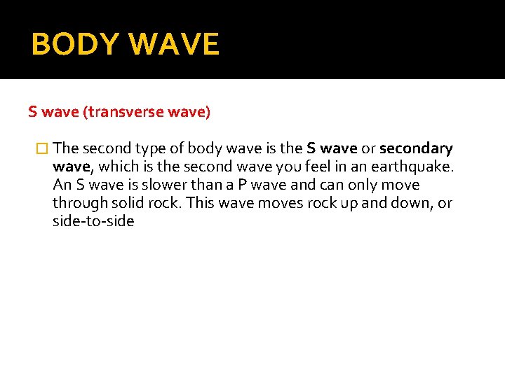 BODY WAVE S wave (transverse wave) � The second type of body wave is