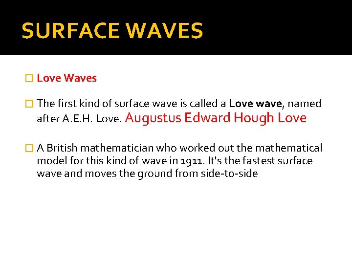 SURFACE WAVES � Love Waves � The first kind of surface wave is called