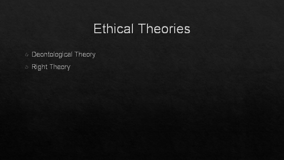 Ethical Theories Deontological Theory Right Theory 