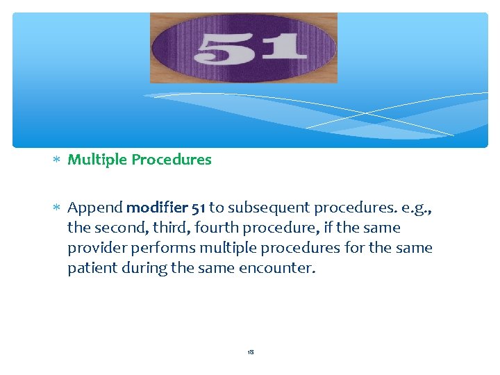  Multiple Procedures Append modifier 51 to subsequent procedures. e. g. , the second,