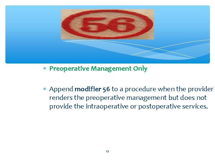  Preoperative Management Only Append modifier 56 to a procedure when the provider renders