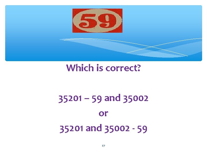 Which is correct? 35201 – 59 and 35002 or 35201 and 35002 - 59