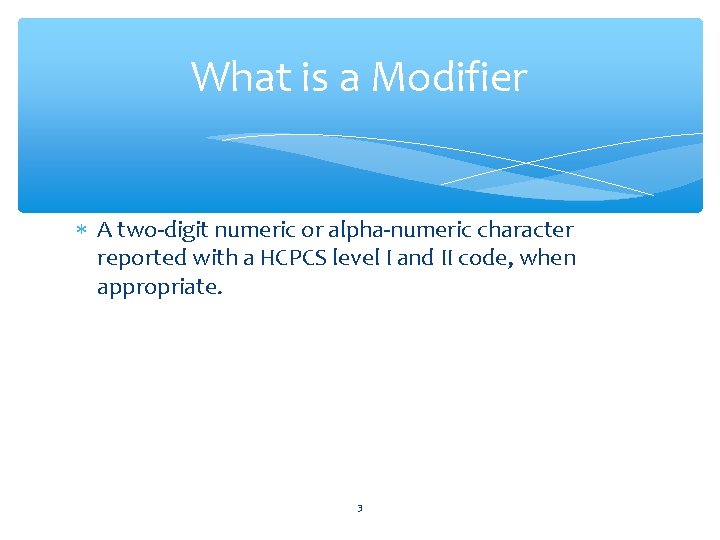 What is a Modifier A two-digit numeric or alpha-numeric character reported with a HCPCS