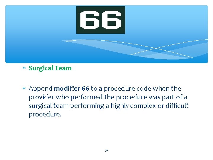 Surgical Team Append modifier 66 to a procedure code when the provider who