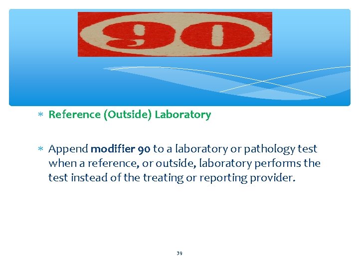  Reference (Outside) Laboratory Append modifier 90 to a laboratory or pathology test when