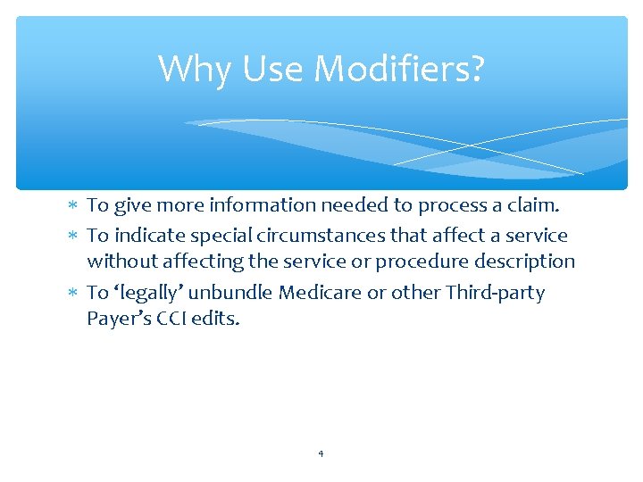 Why Use Modifiers? To give more information needed to process a claim. To indicate