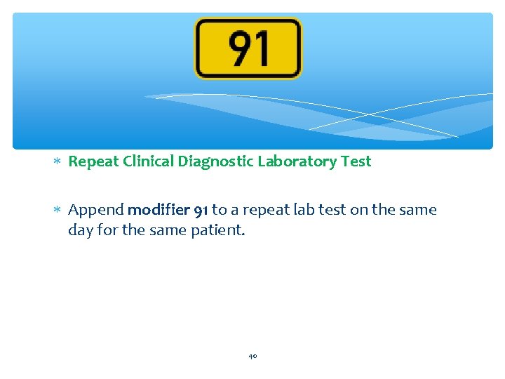  Repeat Clinical Diagnostic Laboratory Test Append modifier 91 to a repeat lab test