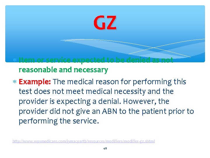 GZ Item or service expected to be denied as not reasonable and necessary Example: