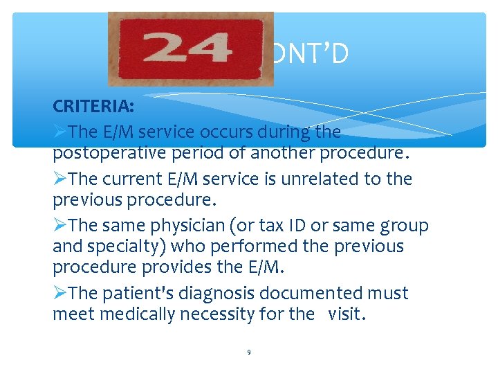 CONT’D CRITERIA: The E/M service occurs during the postoperative period of another procedure. The