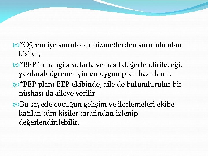  *Öğrenciye sunulacak hizmetlerden sorumlu olan kişiler, *BEP'in hangi araçlarla ve nasıl değerlendirileceği, yazılarak