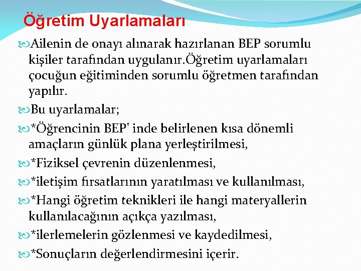 Öğretim Uyarlamaları Ailenin de onayı alınarak hazırlanan BEP sorumlu kişiler tarafından uygulanır. Öğretim uyarlamaları