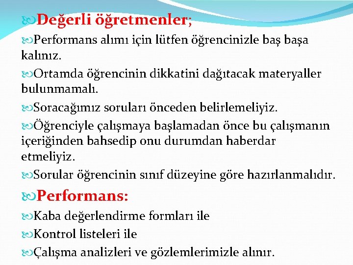  Değerli öğretmenler; Performans alımı için lütfen öğrencinizle başa kalınız. Ortamda öğrencinin dikkatini dağıtacak