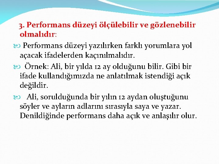 3. Performans düzeyi ölçülebilir ve gözlenebilir olmalıdır: Performans düzeyi yazılırken farklı yorumlara yol açacak