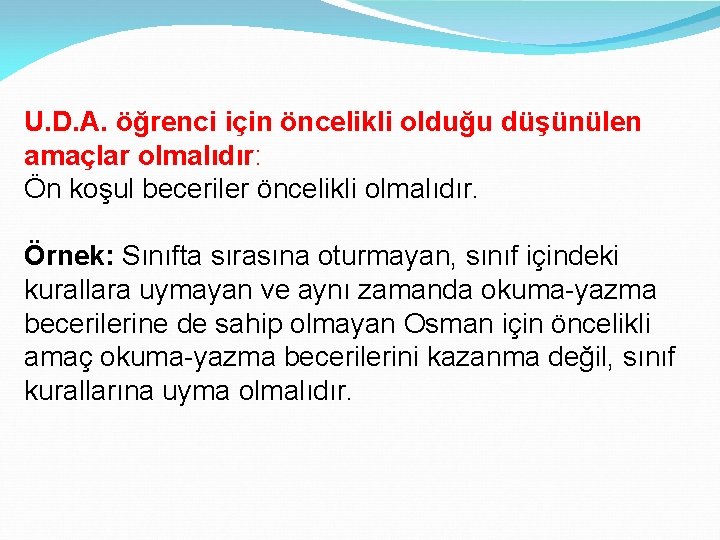 U. D. A. öğrenci için öncelikli olduğu düşünülen amaçlar olmalıdır: Ön koşul beceriler öncelikli