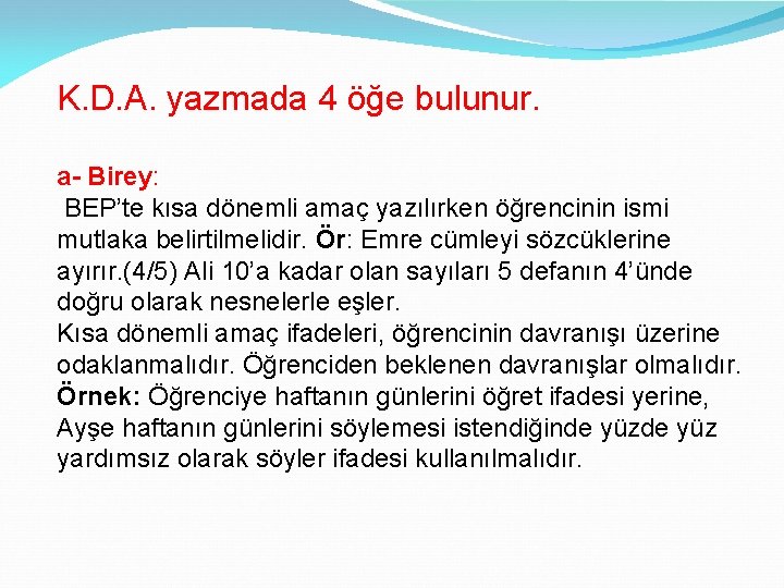 K. D. A. yazmada 4 öğe bulunur. a- Birey: BEP’te kısa dönemli amaç yazılırken