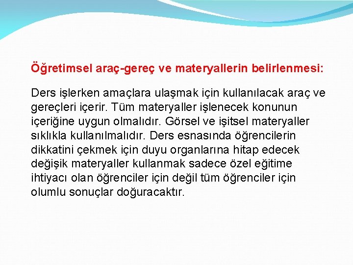 Öğretimsel araç-gereç ve materyallerin belirlenmesi: Ders işlerken amaçlara ulaşmak için kullanılacak araç ve gereçleri