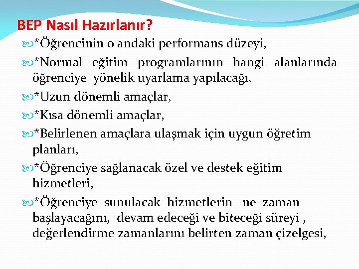 BEP Nasıl Hazırlanır? *Öğrencinin o andaki performans düzeyi, *Normal eğitim programlarının hangi alanlarında öğrenciye