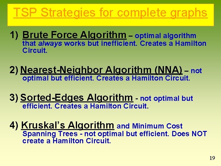 TSP Strategies for complete graphs 1) Brute Force Algorithm – optimal algorithm that always TSP Strategies for complete graphs 1) Brute Force Algorithm – optimal algorithm that always
