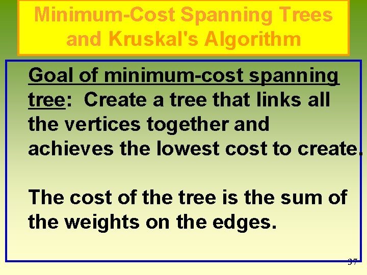 Minimum-Cost Spanning Trees and Kruskal's Algorithm Goal of minimum-cost spanning tree: Create a tree Minimum-Cost Spanning Trees and Kruskal's Algorithm Goal of minimum-cost spanning tree: Create a tree