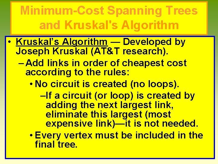 Minimum-Cost Spanning Trees and Kruskal's Algorithm • Kruskal’s Algorithm — Developed by Joseph Kruskal Minimum-Cost Spanning Trees and Kruskal's Algorithm • Kruskal’s Algorithm — Developed by Joseph Kruskal