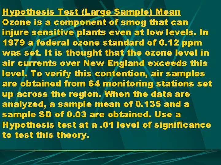 Hypothesis Test (Large Sample) Mean Ozone is a component of smog that can injure