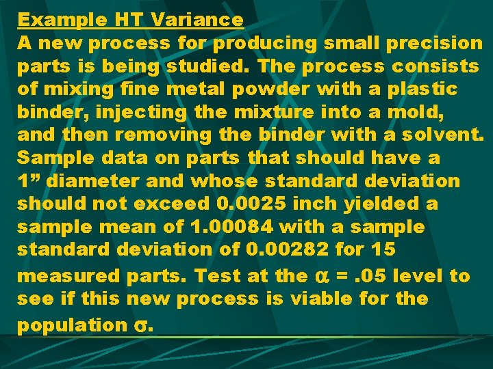 Example HT Variance A new process for producing small precision parts is being studied.