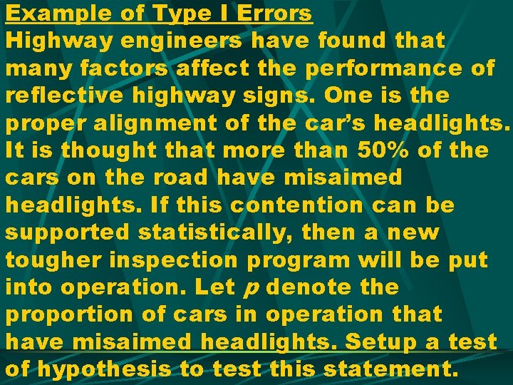 Example of Type I Errors Highway engineers have found that many factors affect the
