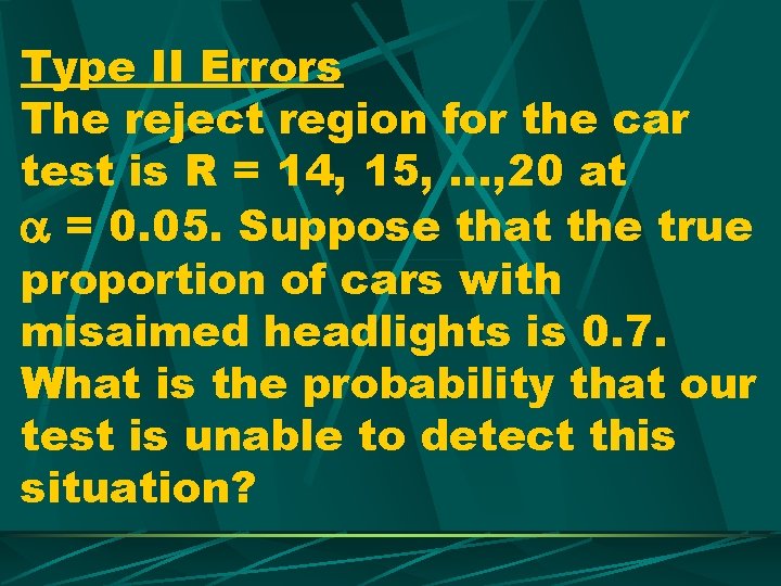 Type II Errors The reject region for the car test is R = 14,