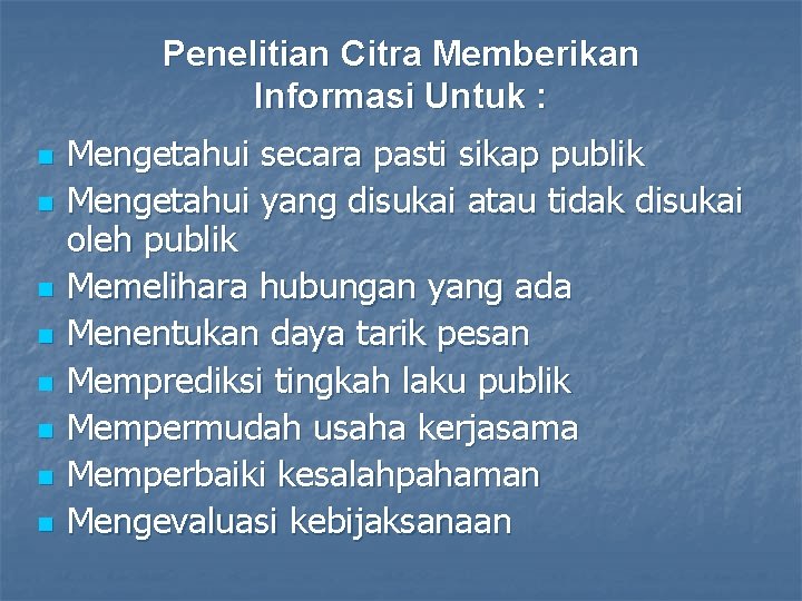 Penelitian Citra Memberikan Informasi Untuk : n n n n Mengetahui secara pasti sikap