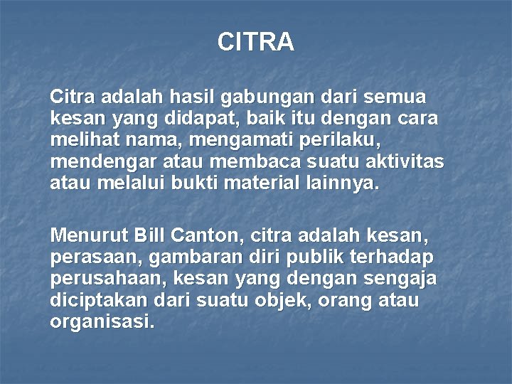 CITRA Citra adalah hasil gabungan dari semua kesan yang didapat, baik itu dengan cara