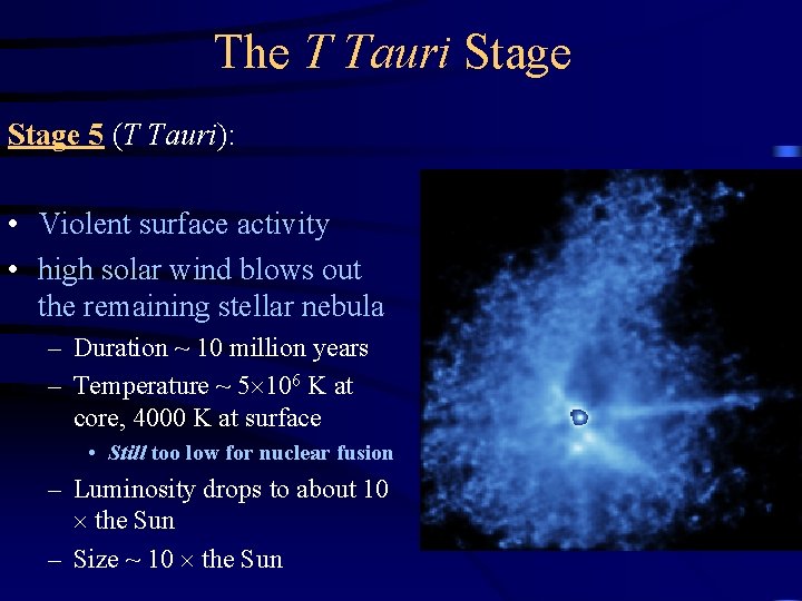 The T Tauri Stage 5 (T Tauri): • Violent surface activity • high solar