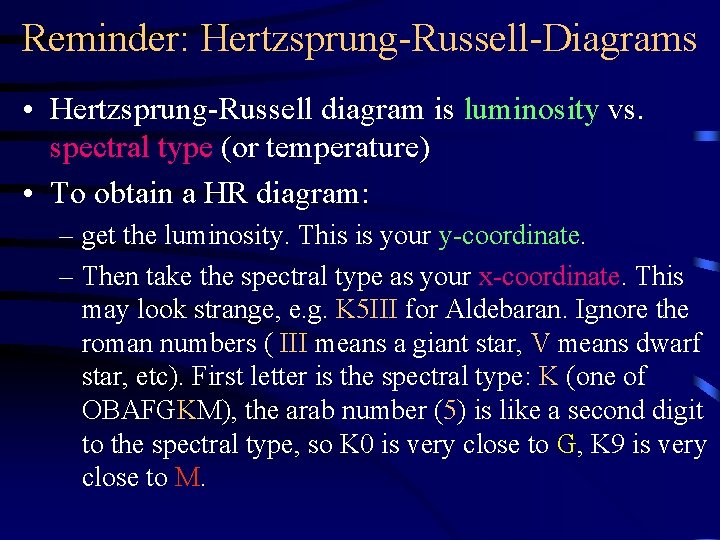 Reminder: Hertzsprung-Russell-Diagrams • Hertzsprung-Russell diagram is luminosity vs. spectral type (or temperature) • To