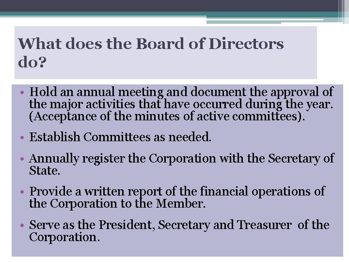 What does the Board of Directors do? • Hold an annual meeting and document