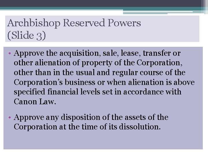 Archbishop Reserved Powers (Slide 3) • Approve the acquisition, sale, lease, transfer or other
